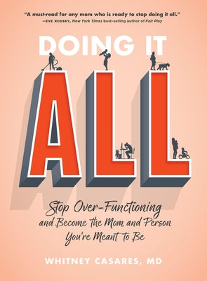 Doing It All: Stop Over-Functioning and Become the Mom and Person You're Meant to Be by Casares, Whitney