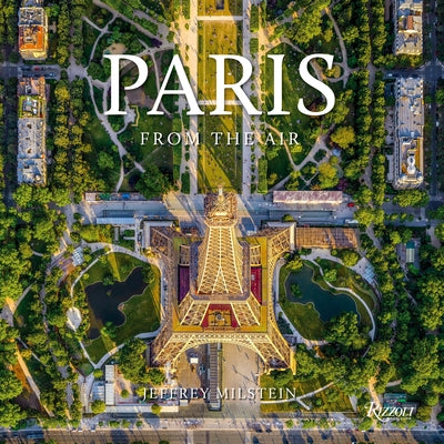 Paris: From the Air by Milstein, Jeffrey