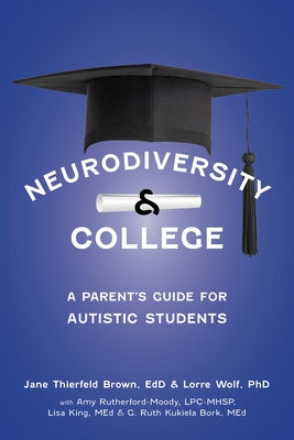 Neurodiversity and College: A Parent's Guide for Autistic Students by Thierfeld Brown, Jane