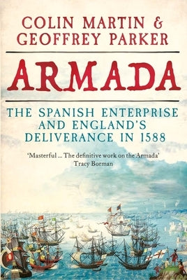 Armada: The Spanish Enterprise and England's Deliverance in 1588 by Martin, Colin