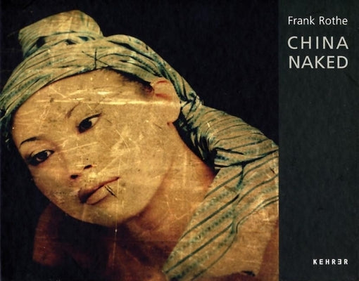 Frank Rothe: China Naked by Rothe, Frank
