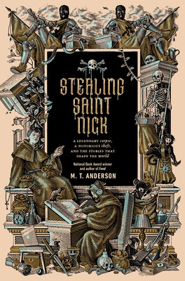 Stealing Saint Nick: A Legendary Corpse, a Notorious Theft, and the Stories That Shape the World by Anderson, M. T.
