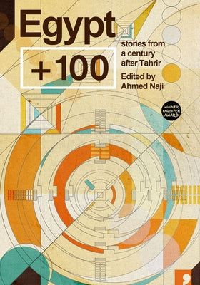 Egypt + 100: Stories from a Century After Tahrir by Naji, Ahmed