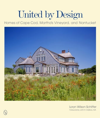 United by Design: Homes of Cape Cod, Martha's Vineyard, and Nantucket by Schiffer, Loryn Wilson