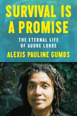 Survival Is a Promise: The Eternal Life of Audre Lorde by Gumbs, Alexis Pauline