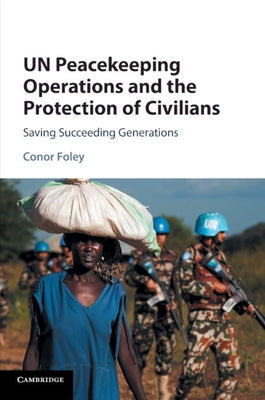 UN Peacekeeping Operations and the Protection of Civilians by Foley, Conor