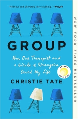 Group: How One Therapist and a Circle of Strangers Saved My Life by Tate, Christie