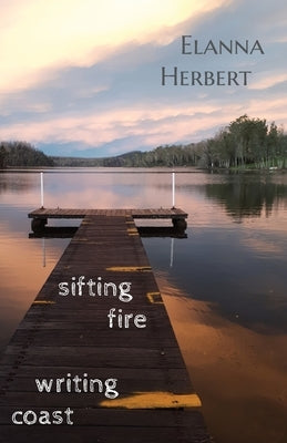 sifting fire writing coast by Herbert, Elanna