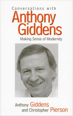 Conversations with Anthony Giddens: Making Sense of Modernity by Giddens, Anthony