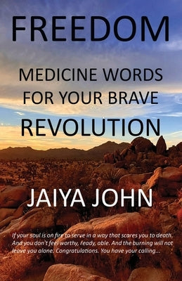 Freedom: Medicine Words for Your Brave Revolution by John, Jaiya