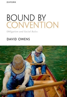 Bound by Convention: Obligation and Social Rules by Owens, David