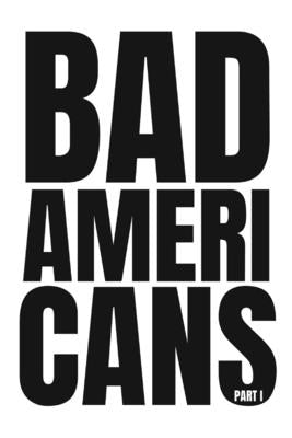 Bad Americans: Part I by Desai, Tejas