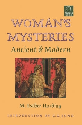 Woman's Mysteries: Ancient and Modern by Harding, Esther