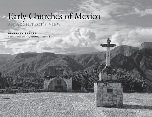 Early Churches of Mexico: An Architect's View by Spears, Beverley