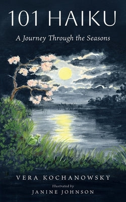101 Haiku: A Journey Through the Seasons by Kochanowsky, Vera
