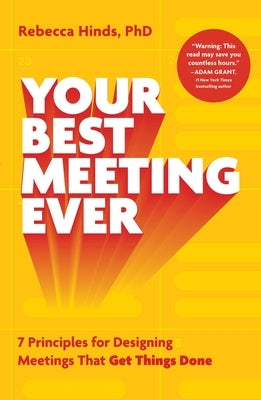 Your Best Meeting Ever: 7 Principles for Designing Meetings That Get Things Done by Hinds, Rebecca
