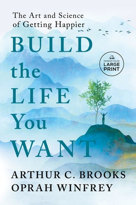 Build the Life You Want: The Art and Science of Getting Happier by Brooks, Arthur C.