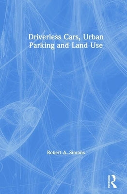 Driverless Cars, Urban Parking and Land Use by Simons, Robert A.