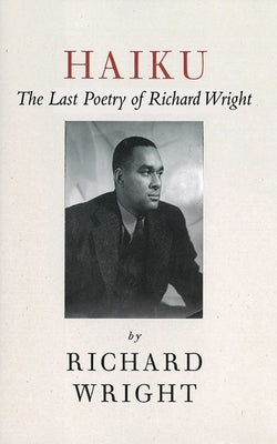 Haiku: The Last Poems of an American Icon by Wright, Richard