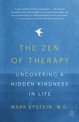 The Zen of Therapy: Uncovering a Hidden Kindness in Life by Epstein, Mark