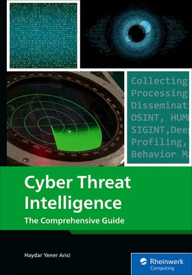 Cyber Threat Intelligence: The Comprehensive Guide by Arici, Haydar Yener