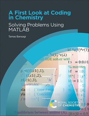 A First Look at Coding in Chemistry: Solving Problems Using MATLAB by Bansagi, Tamas
