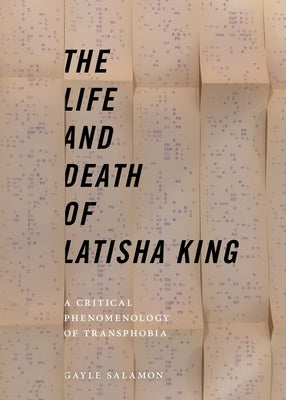 The Life and Death of Latisha King: A Critical Phenomenology of Transphobia by Salamon, Gayle