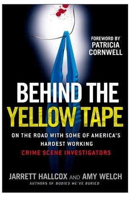 Behind the Yellow Tape: On the Road with Some of America's Hardest Working Crime Scene Investigators by Hallcox, Jarrett