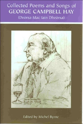 George Campbell Hay (Deòrsa Mac Iain Dheòrsa) - Collected Poems and Songs by Hay, George Campbell