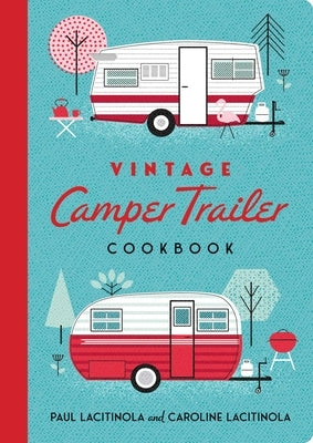 Vintage Camper Trailer Cookbook by Lacitinola, Paul