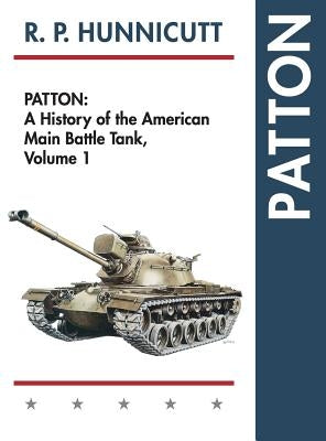 Patton: A History of the American Main Battle Tank by Hunnicutt, R. P.