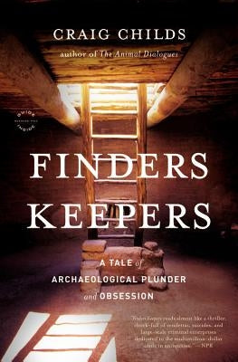 Finders Keepers: A Tale of Archaeological Plunder and Obsession by Childs, Craig