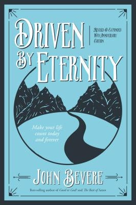 Driven by Eternity: Make Your Life Count Today & Forever by Bevere, John