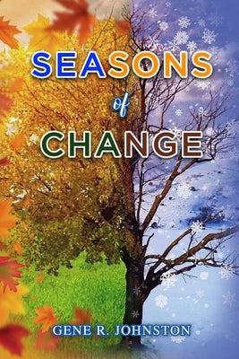 Seasons of Change by Gene R Johnston