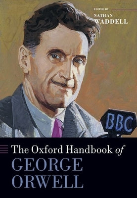 The Oxford Handbook of George Orwell by Waddell, Nathan