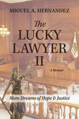 The Lucky Lawyer II a Memoir: More Dreams of Hope & Justice by Hernandez, Miguel