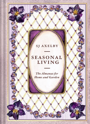 Seasonal Living: The Almanac for Home and Garden by Axelby, Sj