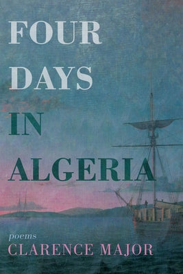 Four Days in Algeria: Poems by Major, Clarence