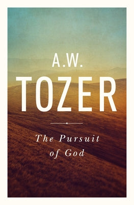 The Pursuit of God: The Human Thirst for the Divine by Tozer, A. W.