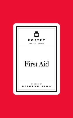 Poetry Prescription: First Aid by Alma, Deborah