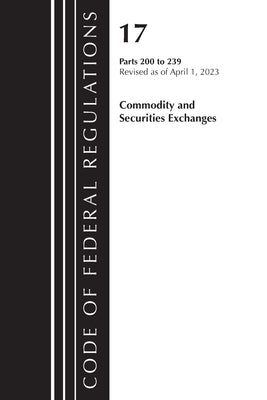 Code of Federal Regulations, Title 17 Commodity and Securities Exchanges 200-239 2023 by Office of the Federal Register (U S )