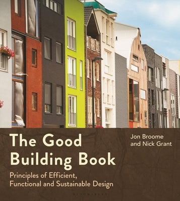 The Good Building Book: Principles of Efficient, Functional and Sustainable Design by Broome, Jon