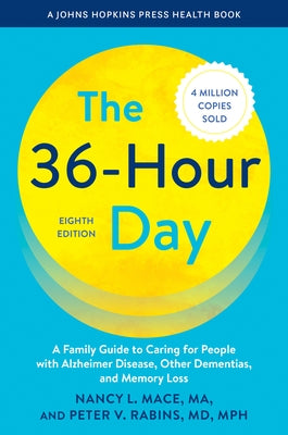 The 36-Hour Day: A Family Guide to Caring for People with Alzheimer Disease, Other Dementias, and Memory Loss by Mace, Nancy L.
