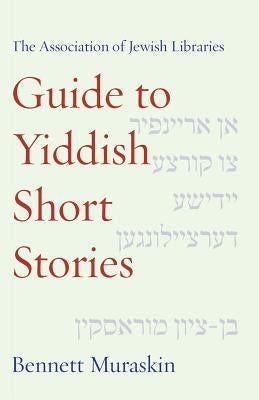 The Association of Jewish Libraries Guide to Yiddish Short Stories by Muraskin, Bennett