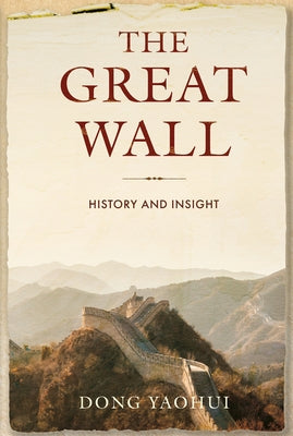 The Great Wall: History and Insight by Dong, Yaohui
