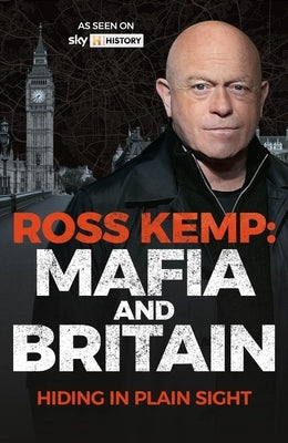 Ross Kemp: Mafia and Britain: Hiding in Plain Site by Kemp, Ross