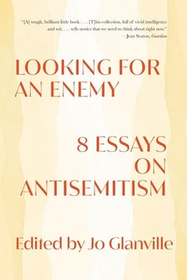 Looking for an Enemy: 8 Essays on Antisemitism by Glanville, Jo