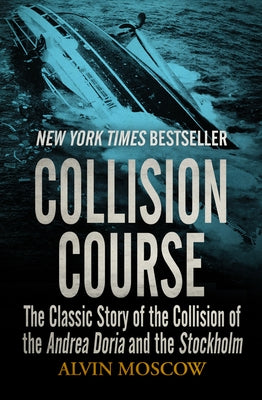 Collision Course: The Classic Story of the Collision of the Andrea Doria and the Stockholm by Moscow, Alvin