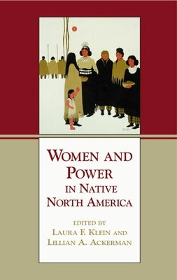 Women and Power in Native North America by Klein, Laura F.