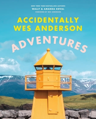 Accidentally Wes Anderson: Adventures by Koval, Wally